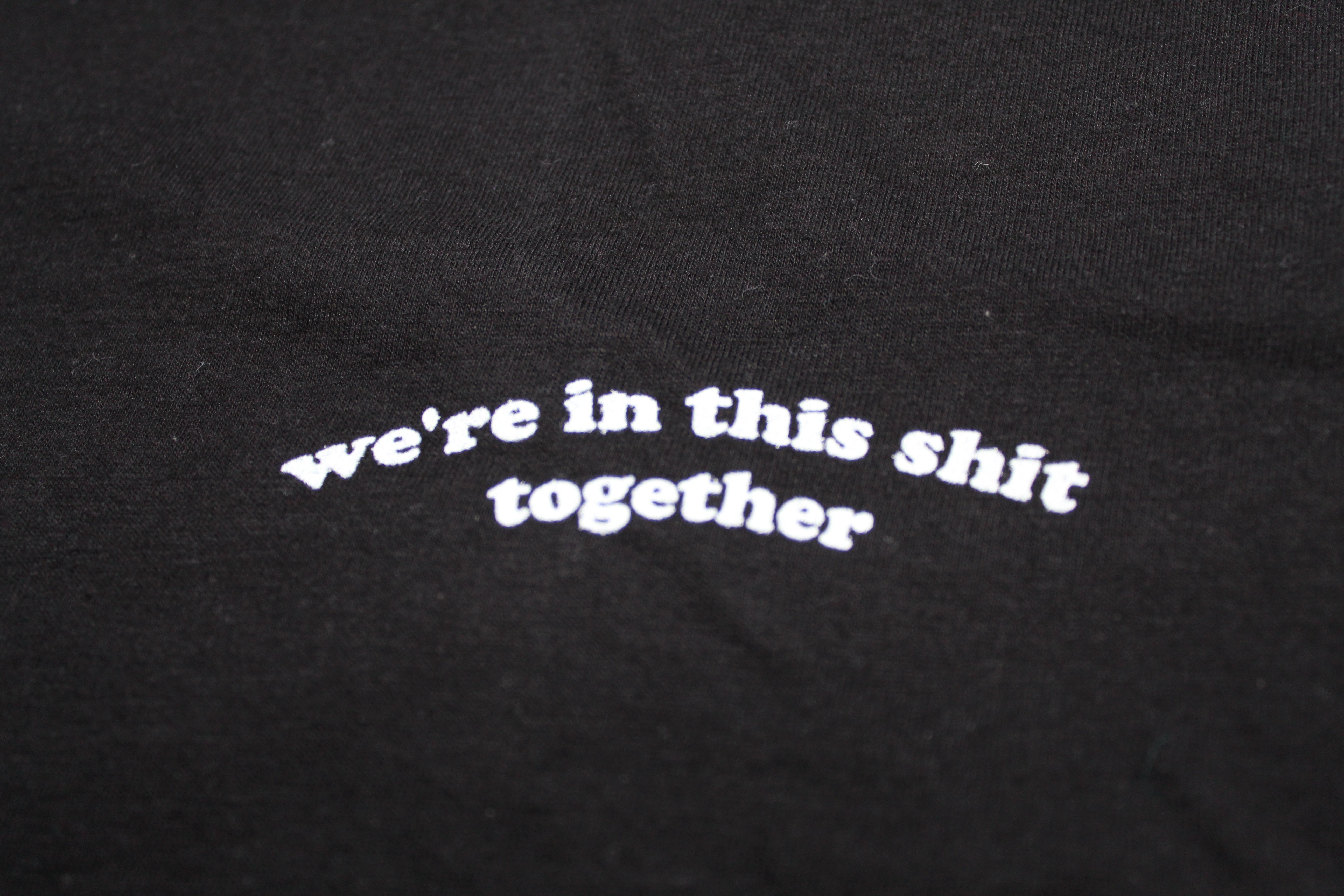 We're In This Shit Together T-Shirt I Embroidered on American Apparel