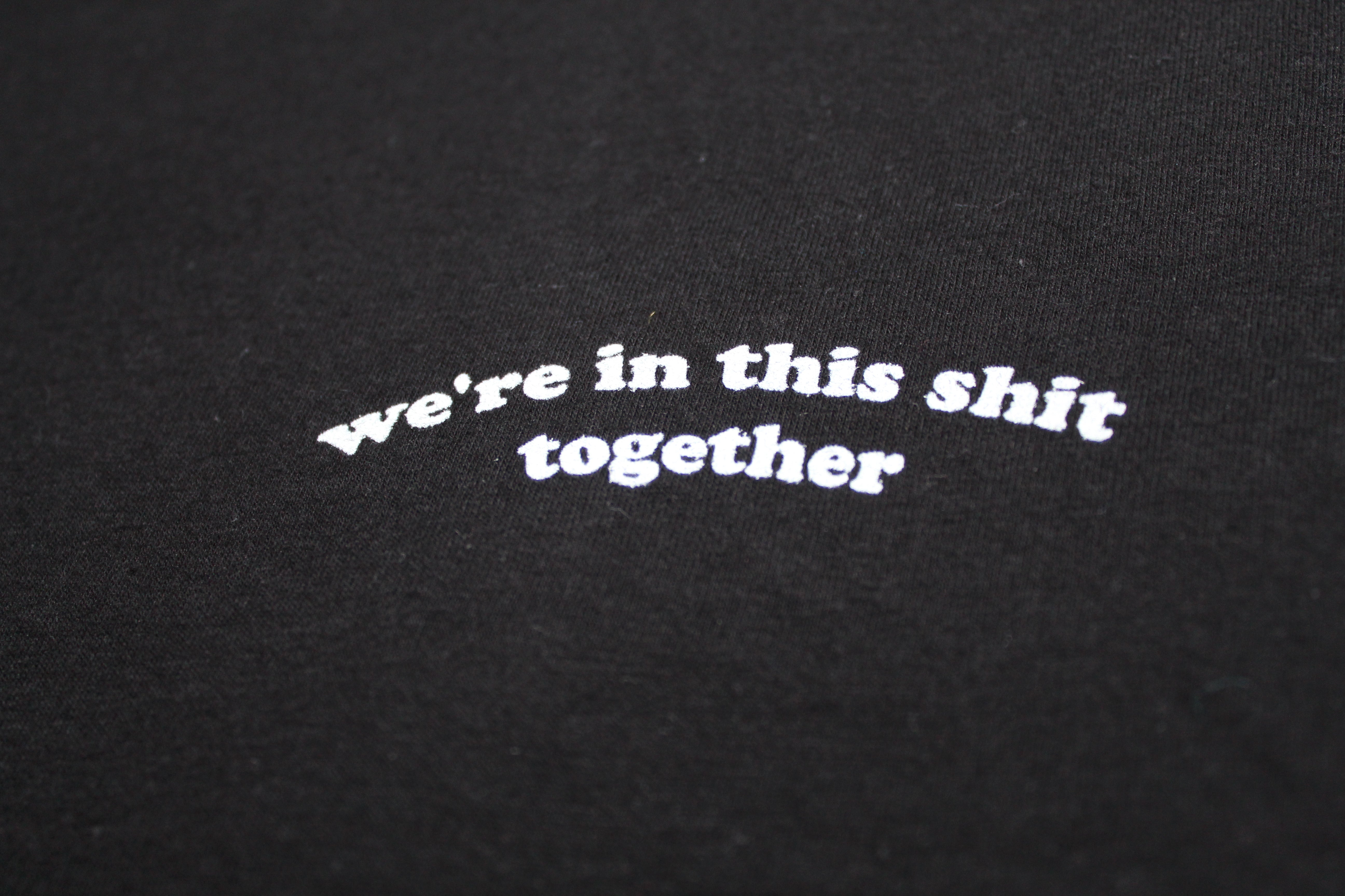 We're In This Shit Together T-Shirt I Embroidered on American Apparel