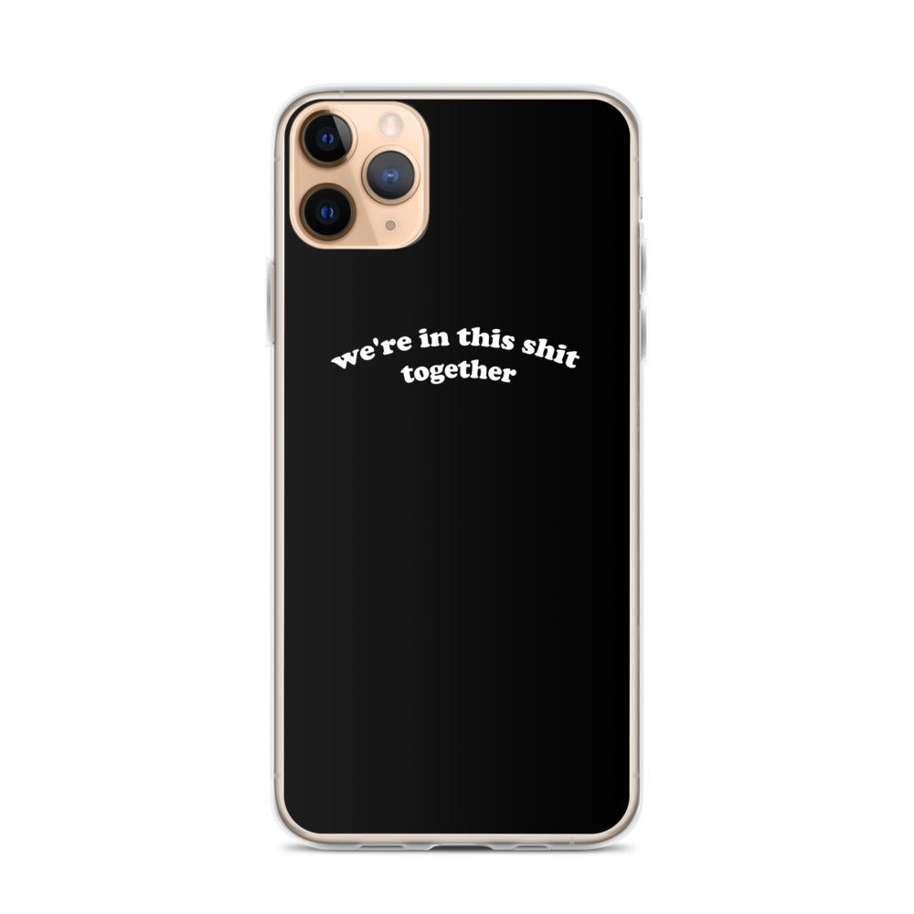 We're In This Shit Together iPhone Case